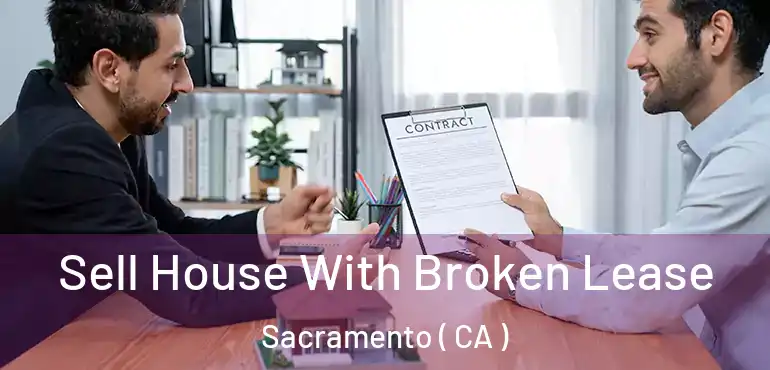  Sell House With Broken Lease Sacramento ( CA )