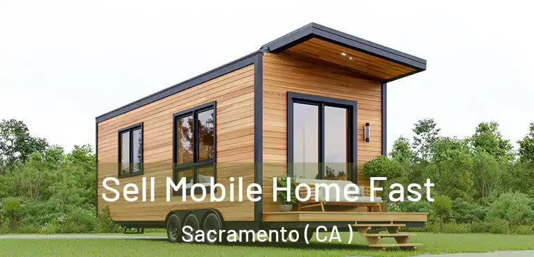  Sell Mobile Home Fast Sacramento ( CA )